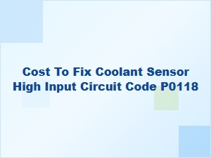 P0118 Coolant Sensor High Input Circuit Cost Breakdown