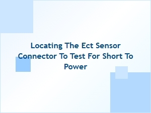 Locating the Ect Sensor Connector for Short Testing